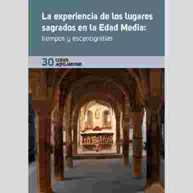 (CODEX AQUILARENSIS Nº 30) LA EXPERIENCIA DE LOS LUGARES SAGRADOS EN LA EDAD MEDIA...