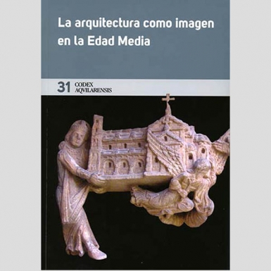 (CODEX AQUILARENSIS Nº 31) LA ARQUITECTURA COMO IMAGEN EN LA EDAD MEDIA