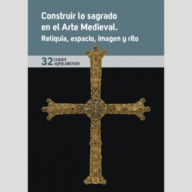 (CODEX AQUILARENSIS Nº 32) CONSTRUIR LO SAGRADO EN EL ARTE MEDIEVAL