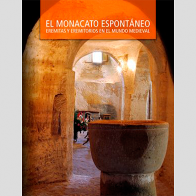 El monacato espontáneo. Eremitas y eremitorios en el mundo medieval