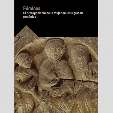 FÉMINAS. El protagonismo de la mujer en los siglos del románico.