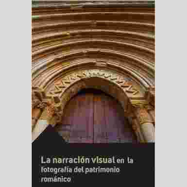 X TALLER DE FOTOGRAFÍA DEL PATRIMONIO. La narración visual en la fotografía del patrimonio románico.