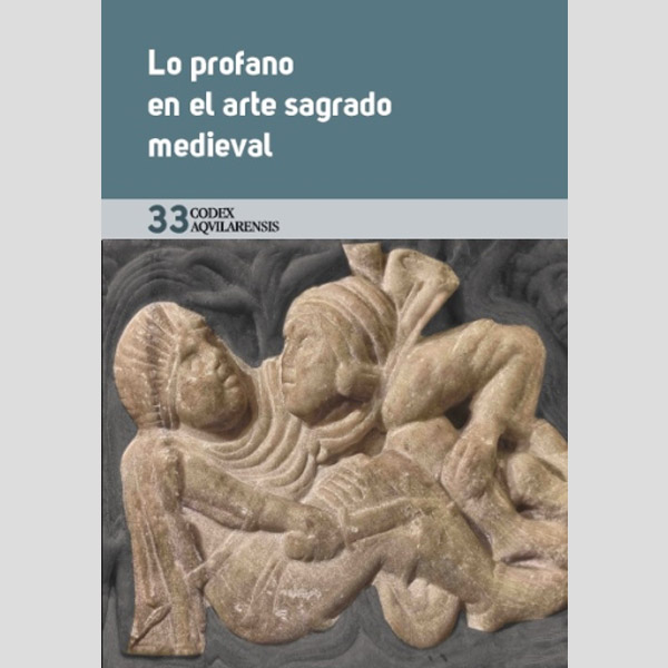 (CODEX AQUILARENSIS Nº 33) LO PROFANO EN EL ARTE SAGRADO MEDIEVAL