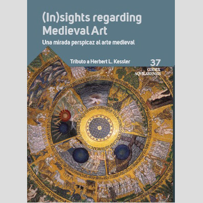 (CODEX AQUILARENSIS Nº 37) . (In)sights regarding Medieval Art/Una mirada perspicaz al arte medieval