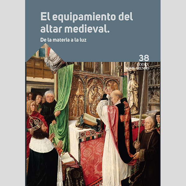 (CODEX AQUILARENSIS Nº 38). El equipamiento del altar medieval. De la materia a la luz