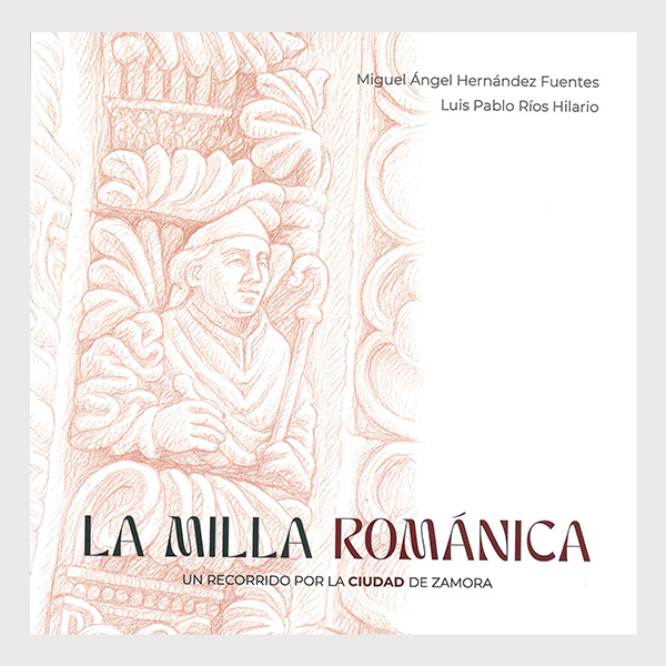 LA MILLA ROMÁNICA. Un recorrido por la ciudad de Zamora (2ª Edición corregida y ampliada)